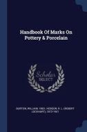 Handbook of Marks on Pottery & Porcelain di William Burton edito da CHIZINE PUBN