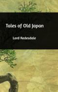 Tales of Old Japan di Lord Redesdale edito da Blurb