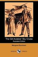 The Girl Aviators' Sky Cruise (Illustrated Edition) (Dodo Press) di Margaret Burnham edito da Dodo Press