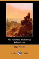 Mr. Hawkins' Humorous Adventures (Dodo Press) di Edgar Franklin edito da Dodo Press