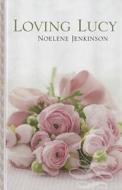 Loving Lucy di Noelene Jenkinson edito da Thorndike Press
