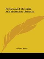 Krishna And The India And Brahmanic Initiation di Edouard Schure edito da Kessinger Publishing, Llc