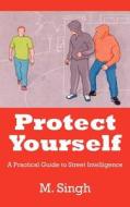 Protect Yourself di M. Singh edito da AuthorHouse UK