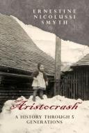 Aristocrash: A History Through 5 Generations di Ernestine Nicolussi Smyth edito da AUTHORHOUSE