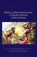 Politics, Culture and Economy in Popular Practices in the Americas edito da Lang, Peter