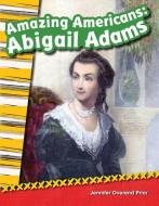 Amazing Americans: Abigail Adams (Grade 2) di Jennifer Overend Prior edito da TEACHER CREATED MATERIALS