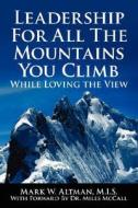 Leadership For All The Mountains You Climb di Mark W. Altman edito da AuthorHouse