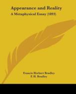 Appearance and Reality: A Metaphysical Essay (1893) di Francis Herbert Bradley, F. H. Bradley edito da Kessinger Publishing