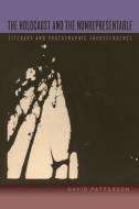 The Holocaust and the Nonrepresentable: Literary and Photographic Transcendence di David Patterson edito da STATE UNIV OF NEW YORK PR