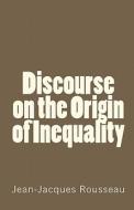Discourse on the Origin of Inequality di Jean Jacques Rousseau edito da Createspace