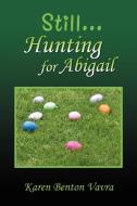 Still... Hunting for Abigail di Karen Benton Vavra edito da Xlibris