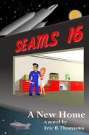 Seams16: A New Home di Eric B. Thomasma edito da Createspace