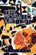 The Mosaic Artist di Jane Ward edito da Createspace