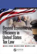 Beyond Economic Efficiency in United States Tax Law di David A. Brennen, Karen B. Brown, Darryll K. Jones edito da ASPEN PUBL