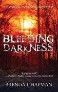 Bleeding Darkness di Brenda Chapman edito da Dundurn