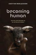 Becoming Human di Zakiyyah Iman Jackson edito da New York University Press