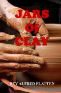 Jars of Clay di Rev Alfred Flatten edito da Createspace