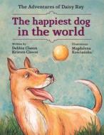 The Happiest Dog in the World di Debbie Clason, Kristen Clason edito da Createspace