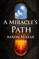A Miracle's Path di Aaron Millar edito da Createspace
