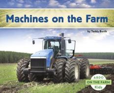 Machines on the Farm di Teddy Borth edito da CAPSTONE CLASSROOM