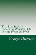 The Boy Scouts in Front of Warsaw; Or, in the Wake of War di George Durston edito da Createspace