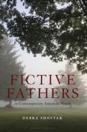 Fictive Fathers in the Contemporary American Novel di Debra Shostak edito da BLOOMSBURY ACADEMIC