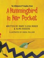 A Hummingbird in Her Pocket di Mary Elesa Miner & Alma Rogers edito da Xlibris