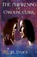 The Awakening of Caroline Clark di V. L. Daves edito da Createspace