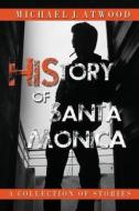 History of Santa Monica: Stories di Michael J. Atwood edito da Createspace Independent Publishing Platform