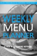 Weekly Menu Planner: Plan Your Meals and Control Your Diet: Blank Meal Planner to Save Time and Money di Blank Books 'n' Journals edito da Createspace