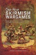 One-hour Skirmish Wargames di John Lambshead edito da Pen & Sword Books Ltd