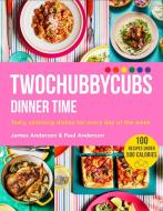 Twochubbycubs Dinner, Sorted: 100+ Delicious, Slimming Dinners - All Under 500 Calories di James Anderson, Paul Anderson edito da YELLOW KITE