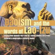 Daoism And The Words Of Lao-tzu | Shang/Zhou Dynasty 1027-256 BC | Social Studies 5th Grade | Children's Geography & Cultures Books di Baby Professor edito da Speedy Publishing LLC