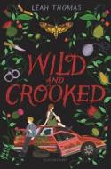 Wild and Crooked di Leah Thomas edito da BLOOMSBURY