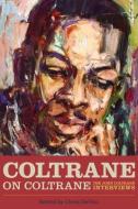 Coltrane on Coltrane: The John Coltrane Interviews di Chris DeVito edito da CHICAGO REVIEW PR