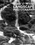 Black & White Landscape Photography di John Collett, D. Collett, David Collett edito da AMHERST MEDIA