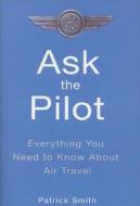 Ask the Pilot di Patrick Smith edito da Riverhead Books