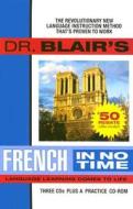 Dr. Blair's French in No Time: The Revolutionary New Language Instruction Method That's Proven to Work! di Robert Blair edito da Gildan Media Corporation