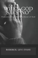 When God Says No: Understanding the Fatherhood of God di Roderick L. Evans edito da Abundant Truth Publishing