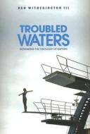 Troubled Waters di Ben Witherington edito da Baylor University Press