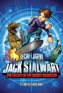 Secret Agent Jack Stalwart: Book 1: The Escape of the Deadly Dinosaur: USA di Elizabeth Singer Hunt edito da HACHETTE BOOKS
