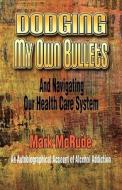 Dodging My Own Bullets di Mark McRude edito da America Star Books