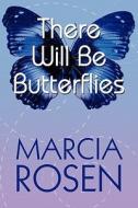 There Will Be Butterflies di Marcia Rosen edito da America Star Books