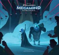 The Art of DreamWorks Megamind: Bad, Brilliant, Blue di Richard Von Busack edito da Insight Editions