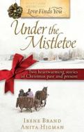 Under the Mistletoe di Irene Brand, Anita Higman edito da Summerside Press