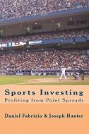 Sports Investing: Profiting from Point Spreads: Finding Value in the Sports Marketplace di Daniel Fabrizio, Joseph Hunter edito da Bcdadvisors