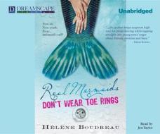 Real Mermaids Don't Wear Toe Rings di Helene Boudreau edito da Dreamscape Media