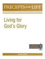 Precepts for Life Study Guide: Living for God's Glory di Kay Arthur edito da Precept Minstries International