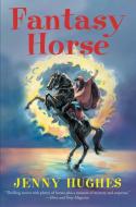 Fantasy Horse di Jenny Hughes edito da BREAKAWAY BOOKS