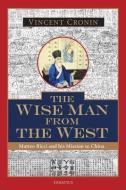 The Wise Man from the West: Matteo Ricci and His Mission to China di Vincent Cronin edito da IGNATIUS PR